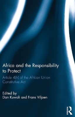Africa and the Responsibility to Protect: Article 4(h) of the African Union Constitutive Act book