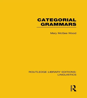 Categorial Grammars (RLE Linguistics B: Grammar) by Mary McGee Wood