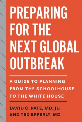 Preparing for the Next Global Outbreak: A Guide to Planning from the Schoolhouse to the White House book