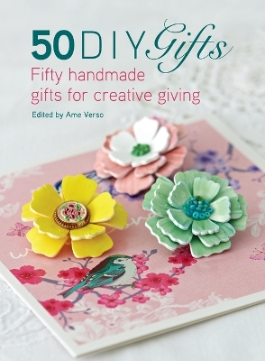 50 DIY Gifts: Fifty Handmade Gifts for Creative Giving by Ame Verso