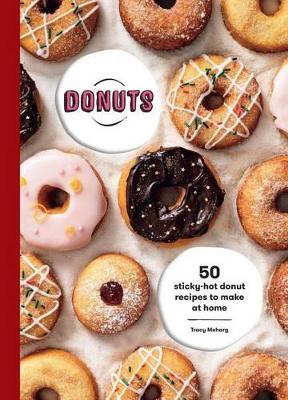 Donuts (Us Edition): 50 Sticky-Hot Donut Recipes to Make at Home by Tracey Meharg