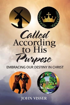Called According to His Purpose: Embracing Our Destiny in Christ book