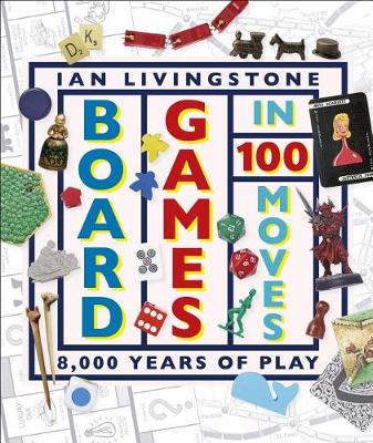 Board Games in 100 Moves by Ian Livingstone
