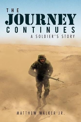 The Journey Continues: A Soldiers' Story by Matthew Walker, Jr