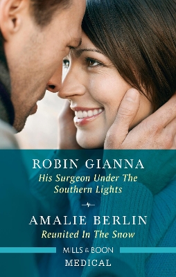 His Surgeon Under the Southern Lights/Reunited in the Snow by Amalie Berlin