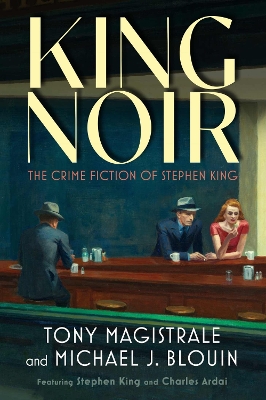 King Noir: The Crime Fiction of Stephen King by Tony Magistrale