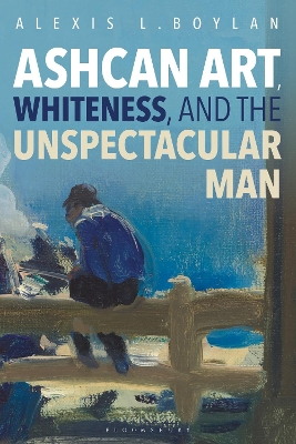 Ashcan Art, Whiteness, and the Unspectacular Man book