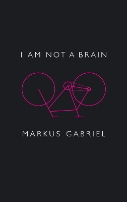 I am Not a Brain by Markus Gabriel