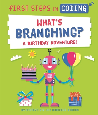 First Steps in Coding: What's Branching?: A birthday adventure! by Marcelo Badari