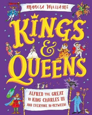 Kings and Queens: Alfred the Great to King Charles III and Everyone In-Between! book