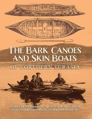 Bark Canoes And Skin Boats Of Northern Eurasia book