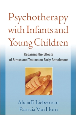Psychotherapy with Infants and Young Children by Alicia F. Lieberman