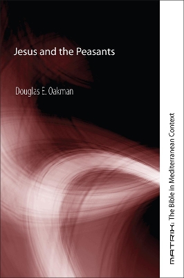 Jesus and the Peasants by Douglas E Oakman