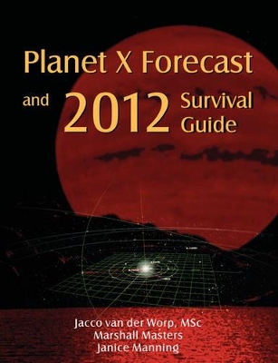 Planet X Forecast and 2012 Survival Guide book