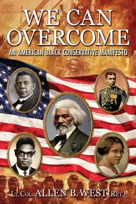 We Can Overcome: An American Black Conservative Manifesto book