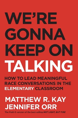 We're Gonna Keep On Talking: How to Lead Meaningful Race Conversations in the Elementary Classroom book