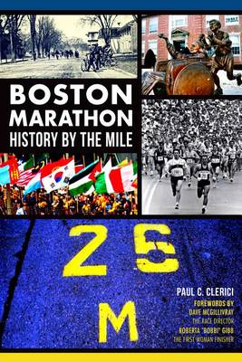 Boston Marathon: History by the Mile by Paul C Clerici