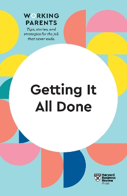 Getting It All Done (HBR Working Parents Series) book