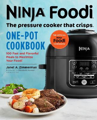 Ninja Foodi: The Pressure Cooker that Crisps: One-Pot Cookbook: 100 Fast and Flavorful Meals to Maximize Your Foodi book