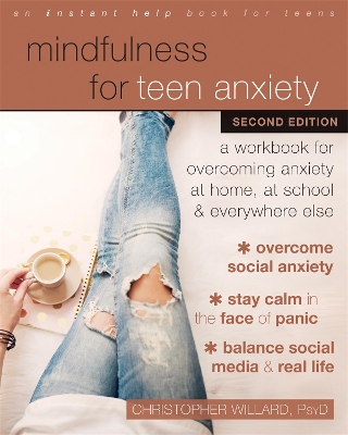 Mindfulness for Teen Anxiety: A Workbook for Overcoming Anxiety at Home, at School, and Everywhere Else book