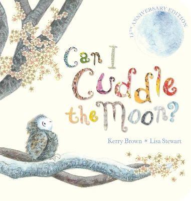Can I Cuddle The Moon? (15th Anniversary Edition - Board Book) by Kerry Brown