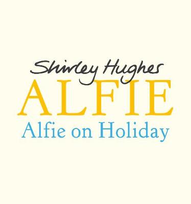Alfie on Holiday by Shirley Hughes