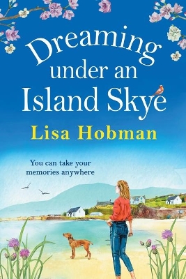 Dreaming Under An Island Skye: The perfect feel-good, romantic read from bestseller Lisa Hobman by Lisa Hobman