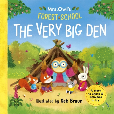 Mrs Owl’s Forest School: The Very Big Den: A story to share & activities to try book