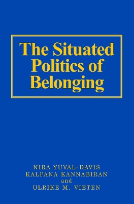 The The Situated Politics of Belonging by Nira Yuval-Davis