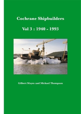 Cochrane Shipbuilders Volume 3: 1940-1993 book