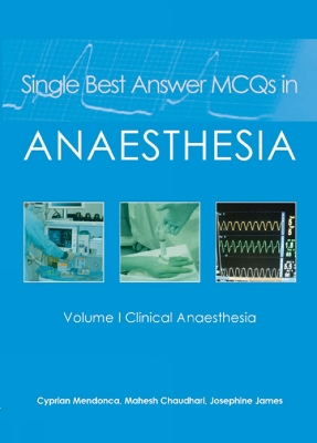 Single Best Answer MCQs in Anaesthesia: Volume I Clinical Anaesthesia by Dr Cyprian Mendonca