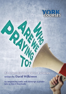 Who are we Praying to?: York Courses by David Wilkinson