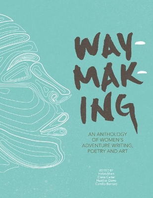 Waymaking: An anthology of women’s adventure writing, poetry and art book