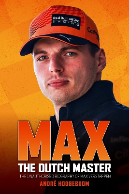 Max: The Dutch Master: The unauthorised biography of Max Verstappen book