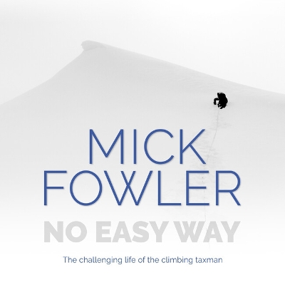 No Easy Way: The challenging life of the climbing taxman by Mick Fowler