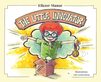 The Little Innovator: A Moral for the Young Innovator, the Future Inventor and Entrepreneur by Eliezer Manor