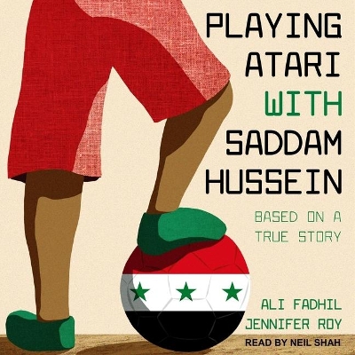 Playing Atari with Saddam Hussein: Based on a True Story book
