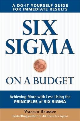 Six Sigma on a Budget: Achieving More with Less Using the Principles of Six Sigma book