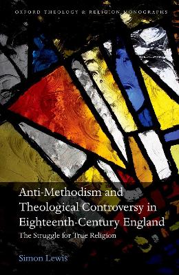 Anti-Methodism and Theological Controversy in Eighteenth-Century England: The Struggle for True Religion book