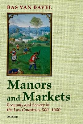 Manors and Markets by Bas van Bavel