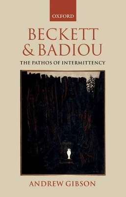 Beckett and Badiou: The Pathos of Intermittency by Andrew Gibson