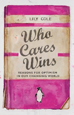 Who Cares Wins: Reasons For Optimism in Our Changing World book