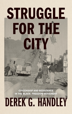 Struggle for the City: Citizenship and Resistance in the Black Freedom Movement book