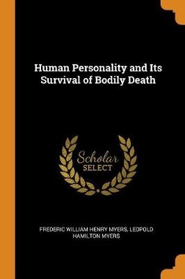 Human Personality and Its Survival of Bodily Death by Frederic William Henry Myers