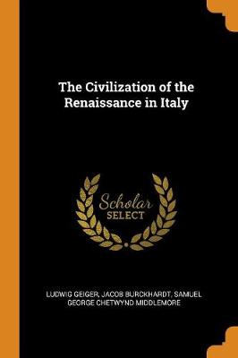 The Civilization of the Renaissance in Italy by Ludwig Geiger