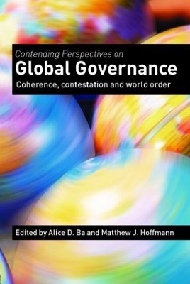 Contending Perspectives on Global Governance by Alice D. Ba