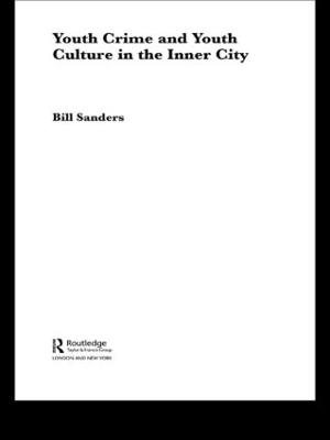 Youth Crime and Youth Culture in the Inner City by Bill Sanders