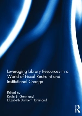 Leveraging Library Resources in a World of Fiscal Restraint and Institutional Change by Kevin Gunn