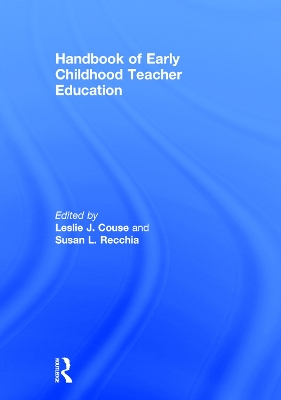 Handbook of Early Childhood Teacher Education by Leslie J. Couse