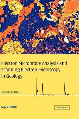 Electron Microprobe Analysis and Scanning Electron Microscopy in Geology by S. J. B. Reed